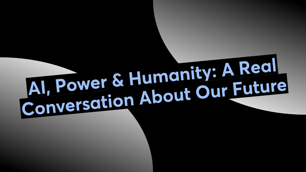 AI, Power & Humanity: A Real Conversation About Our Future