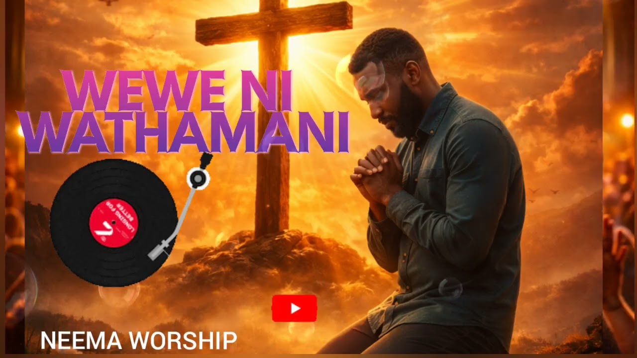 WEWE NI WATHANANI|Worship Africa 