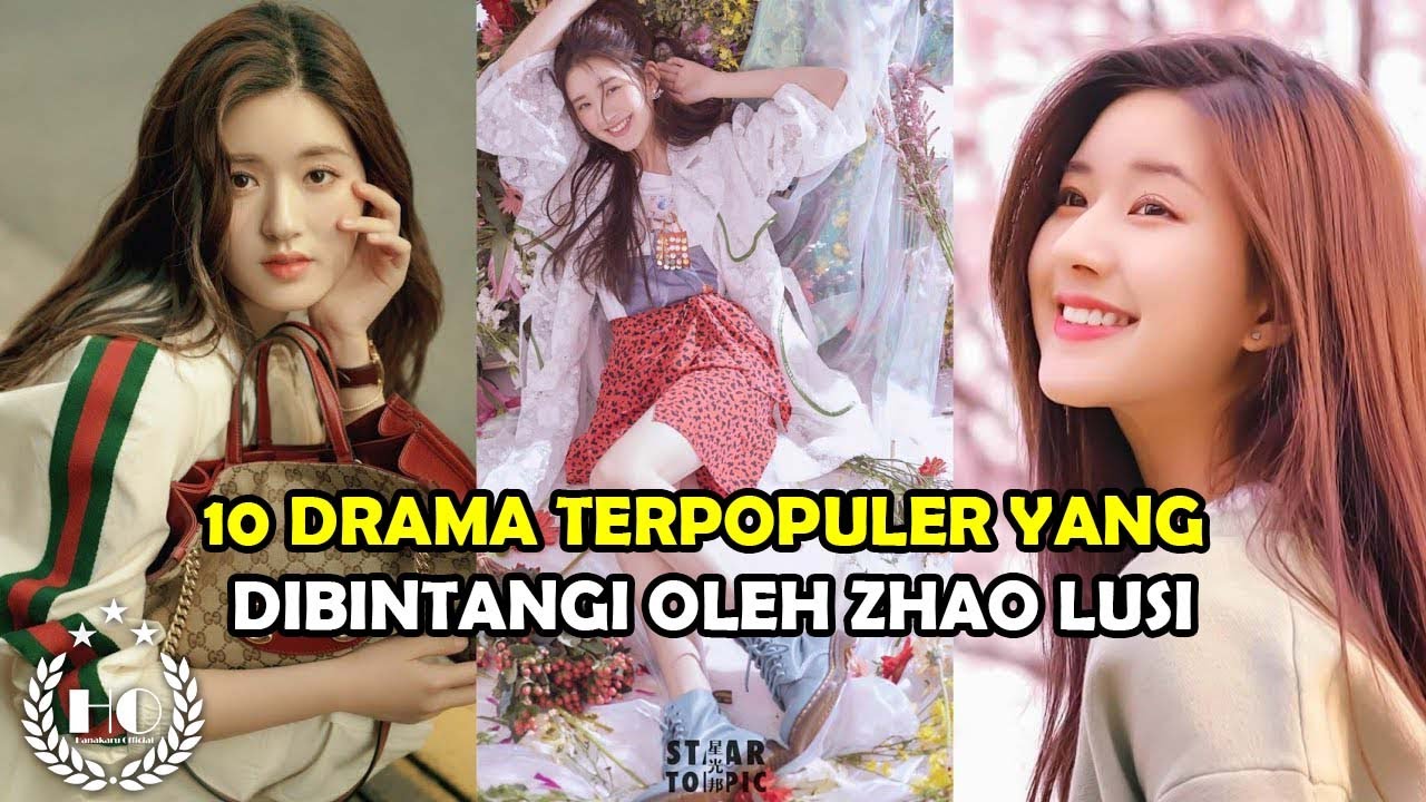 10 DRAMA TERPOPULER YANG DIBINTANGI OLEH ZHAO LUSI