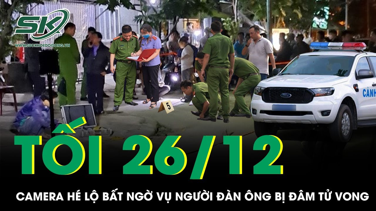 Tối 26/12: Camera hé lộ khoảnh khắc đáng sợ vụ người đàn ông bị đâm tử vong tại nhà riêng ở Lào Cai
