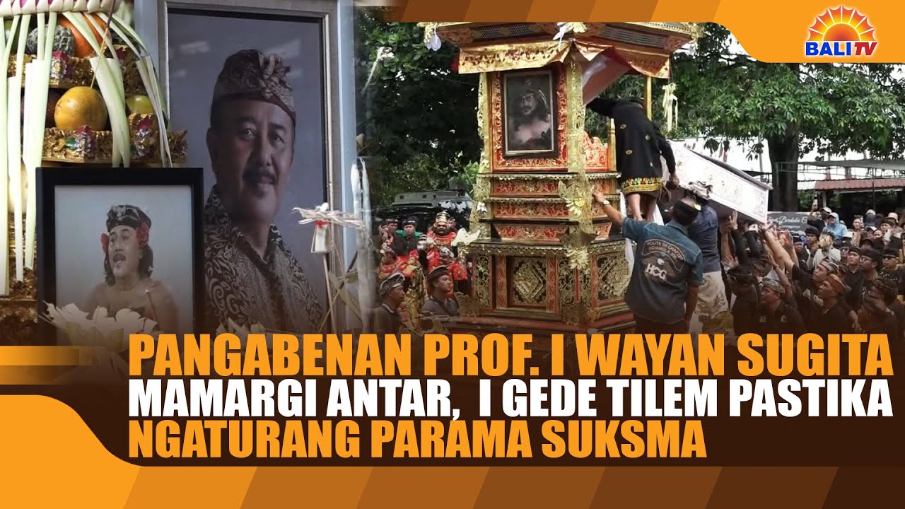 PANGABENAN PROF. I WAYAN SUGITA MAMARGI ANTAR,  I GEDE TILEM PASTIKA NGATURANG PARAMA SUKSMA