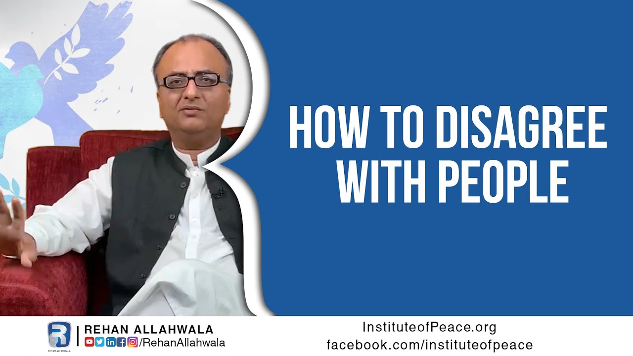 How to Disagree With People | Peace Building | Institute of Peace | Rehan Allahwala