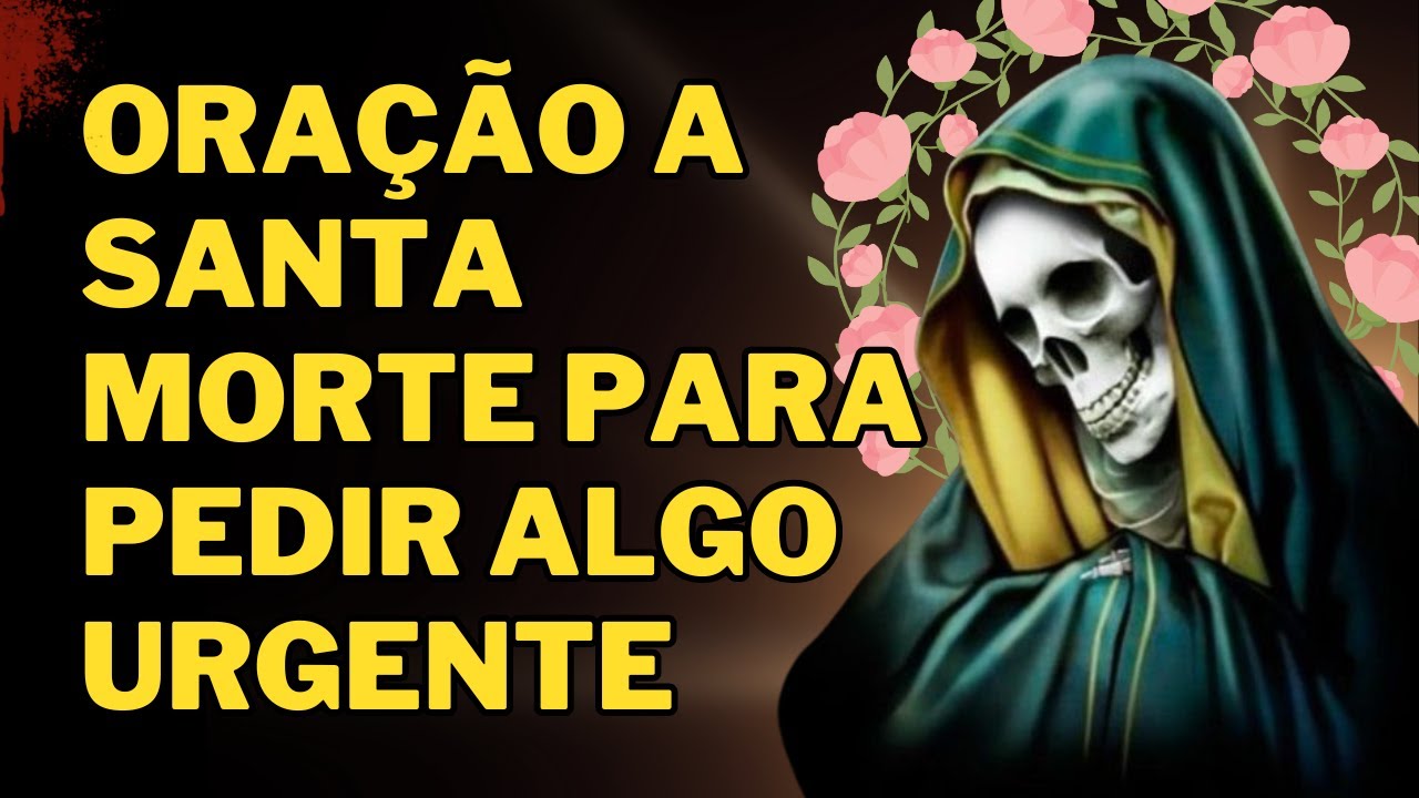 🛑Oração a Santa Morte Para Pedir Algo Urgente