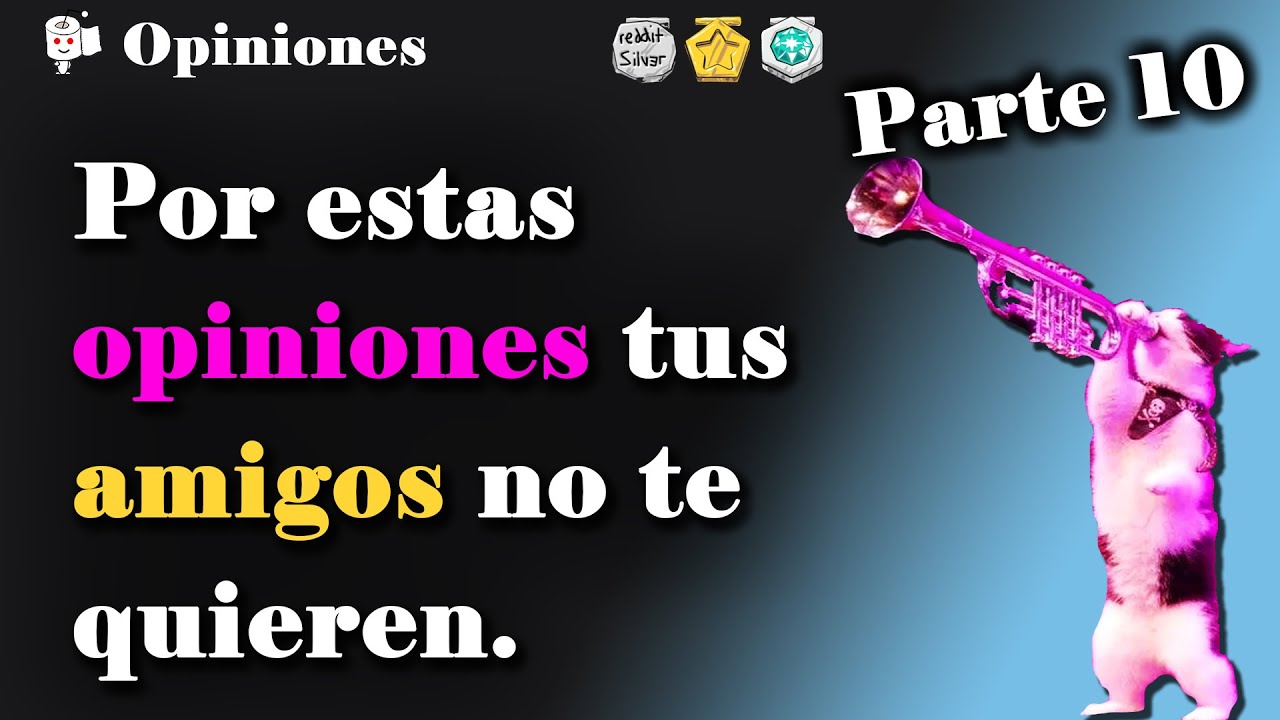 Opiniones impopulares por las que tus amigos no te quieren. Pt. 10