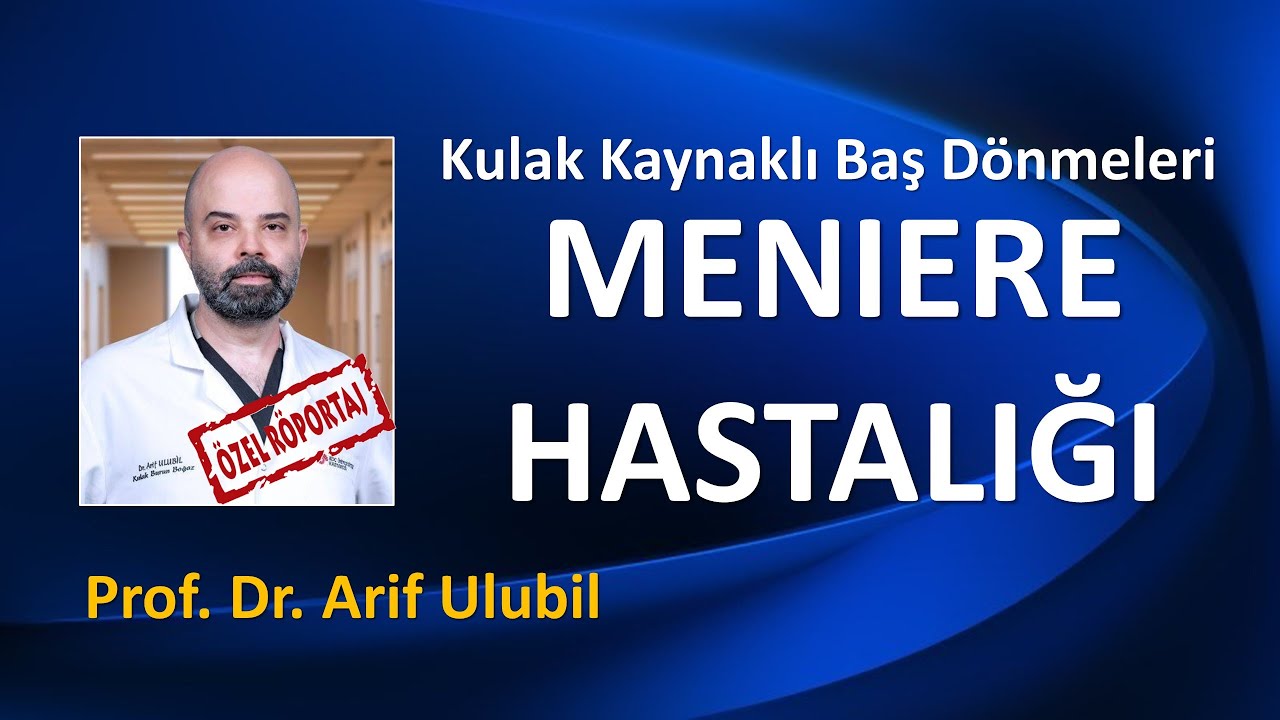 KULAK KAYNAKLI BAŞ DÖNMELERİ: MENİERE HASTALIĞI / PROF. DR. ARİF ULUBİL