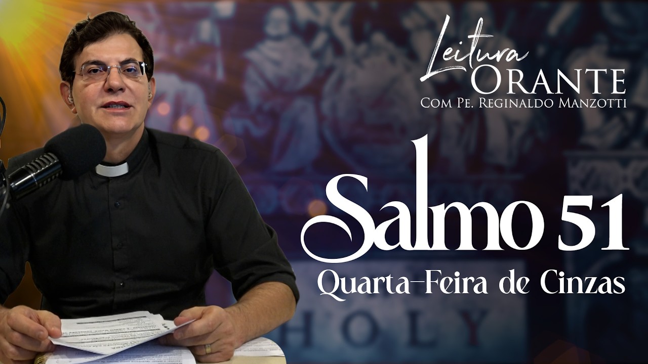 LEITURA ORANTE | SALMO 51 - QUARTA-FEIRA DE CINZAS | 18/02/2026|  @PadreManzottiOficial
