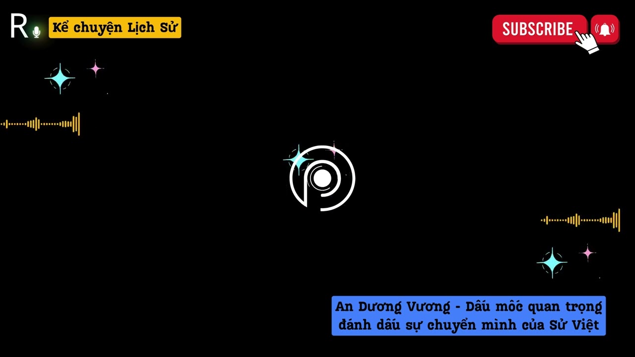 Kể Chuyện Lịch Sử: An Dương Vương - Dấu mốc quan trọng đánh dấu sự chuyển mình của Sử Việt