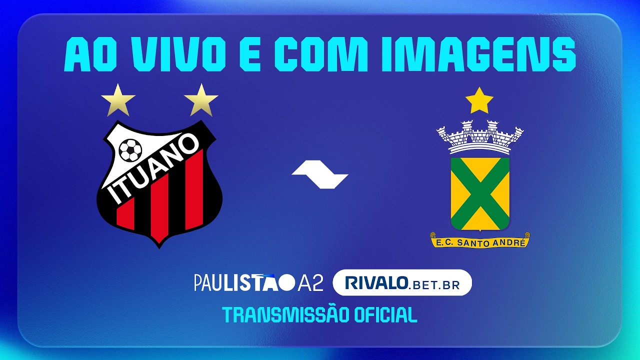 AO VIVO E COM IMAGENS: ITUANO X SANTO ANDRÉ | RODADA 8 | PAULISTÃO A2 RIVALO 2026