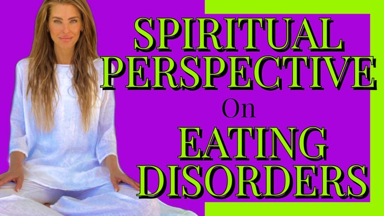 The SPIRITUAL PERSPECTIVE on EATING DISORDERS