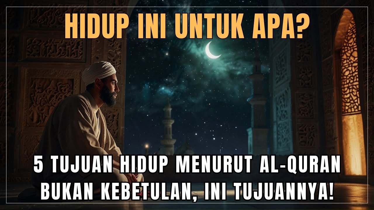 Hidup Ini Untuk Apa? 5 Tujuan Hidup Menurut Al-Qur’an yang Akan Mengubah Cara Pandangmu