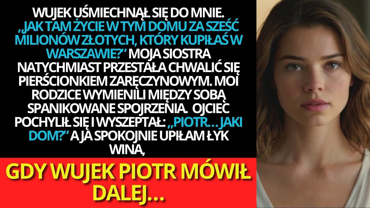 Na zaręczynach siostry wujek Piotr zapytał o mój dom za 6 milionów. Rodzice zamilkli.
