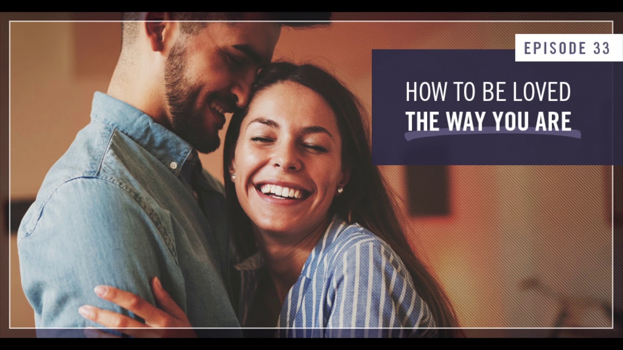 How to be Loved The Way You Are - Empowered Wife Podcast With Laura Doyle  EP #33