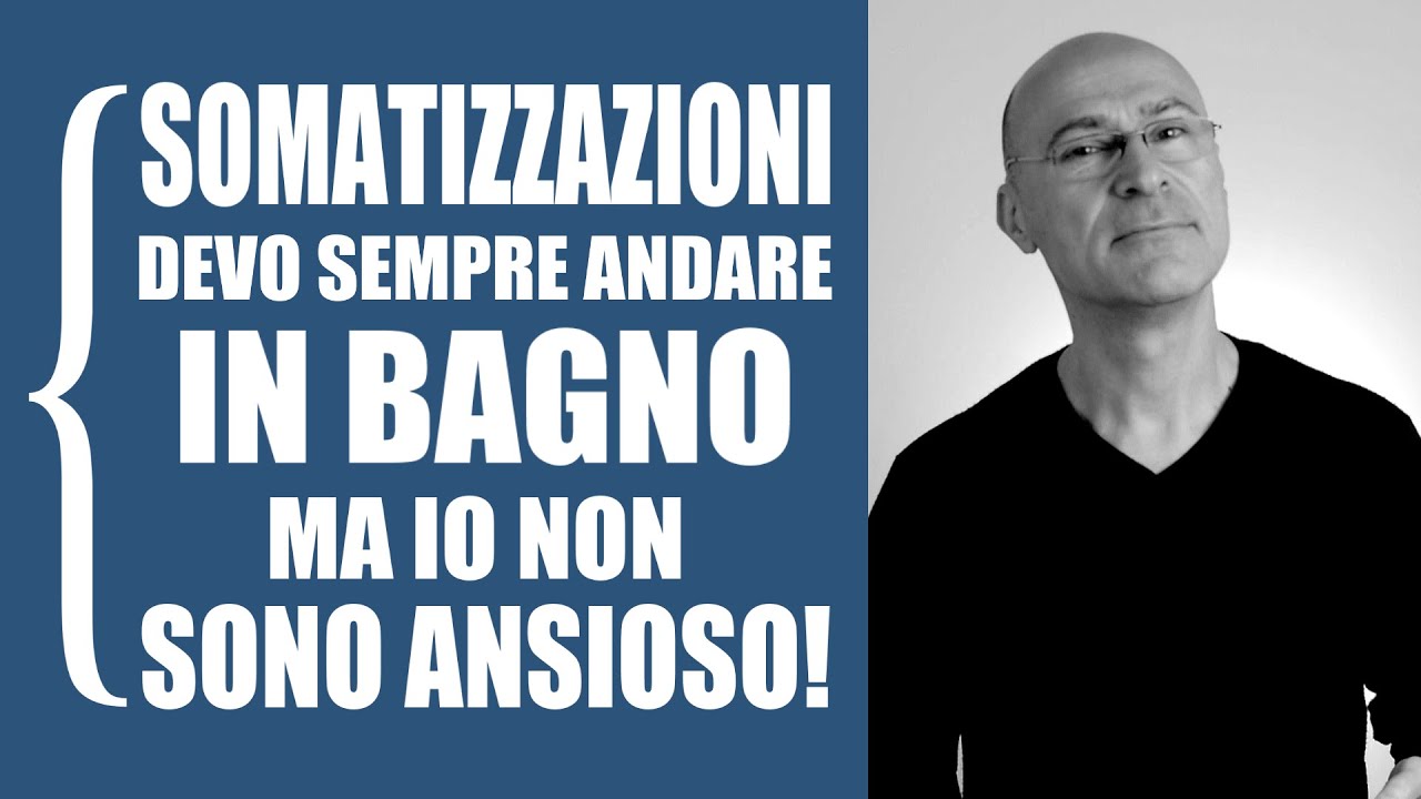 Somatizzazioni: devo sempre andare in bagno. Ma io non sono ansioso!