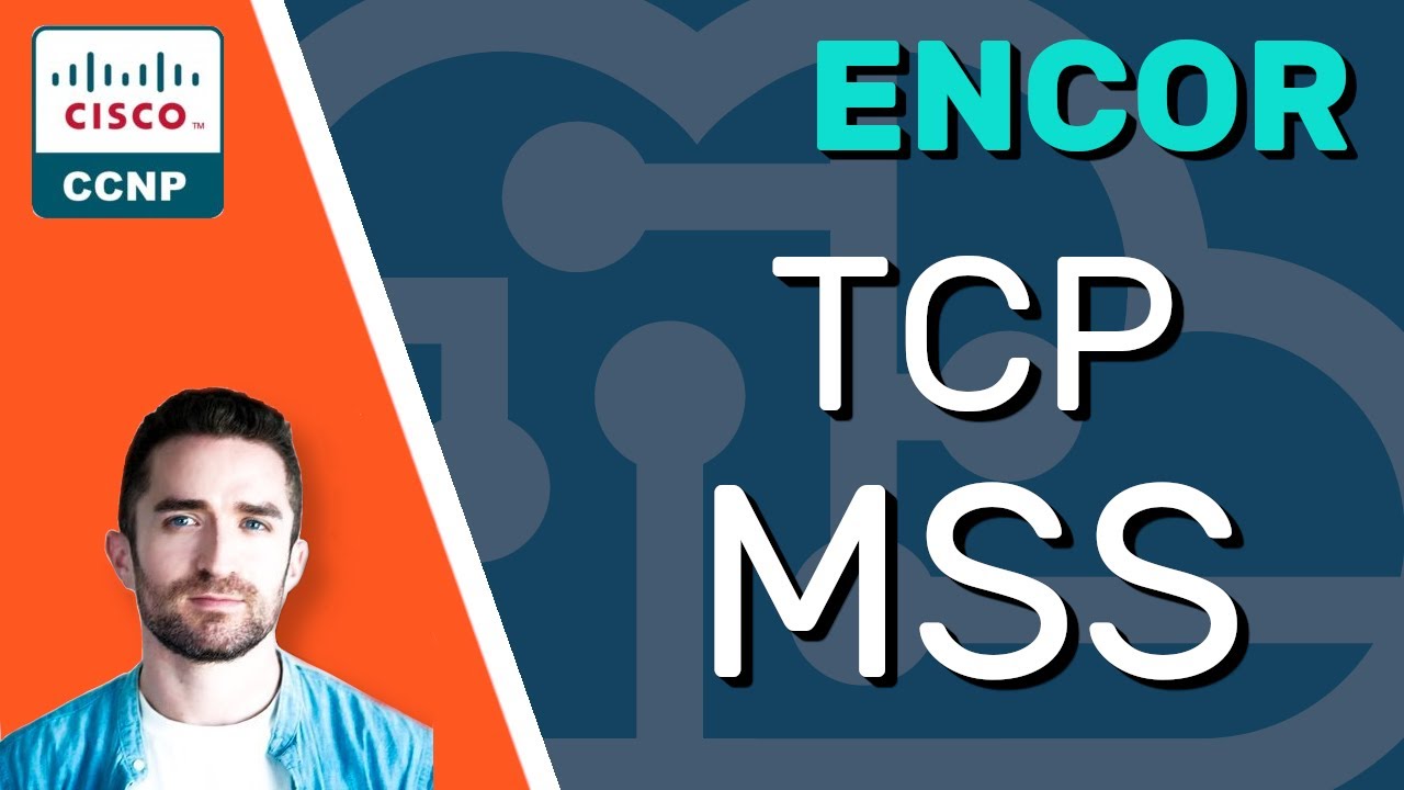 CCNP ENCOR // TCP Maximum Segment Size (MSS) // ENCOR 350-401 Complete Course