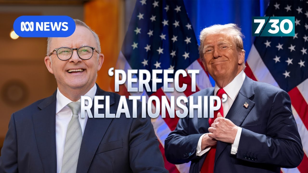 Trump promising 'perfect relationship' with Australia, says Anthony Albanese | 7.30