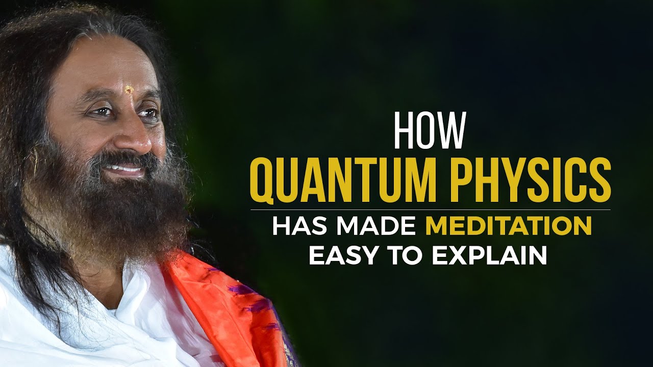 Relationship Between Quantum Physics and Consciousness | Gurudev Sri Sri Ravi Shankar