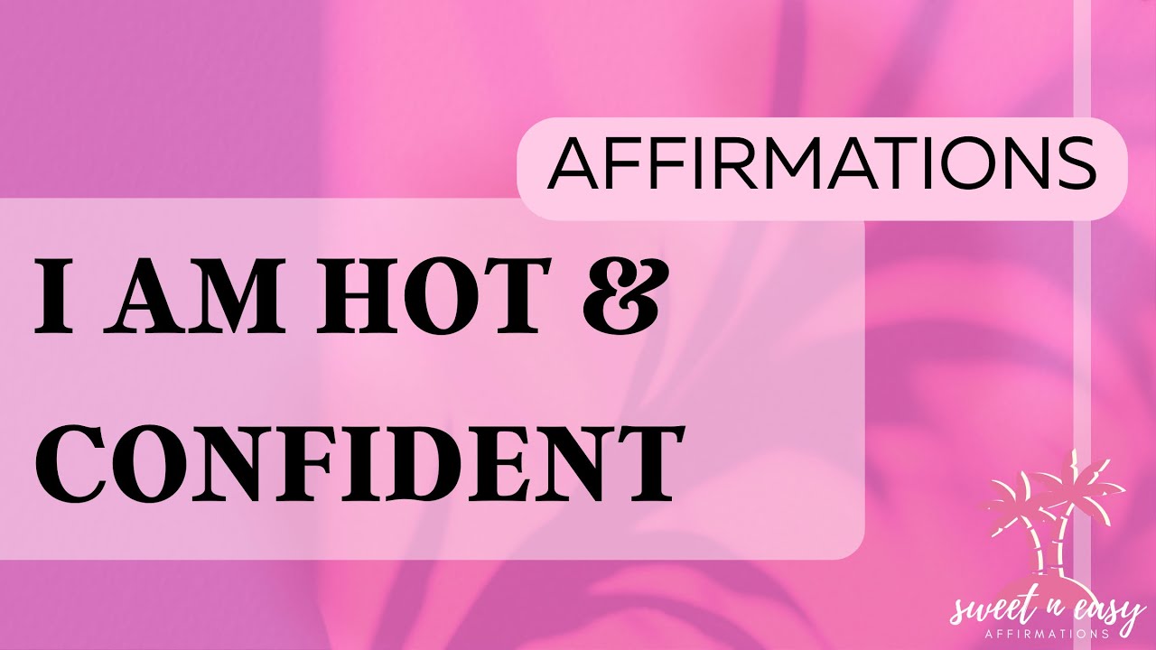 Hot & Confident Affirmations - Powerful Daily Affirmations