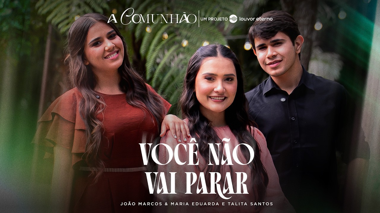 Jo&atilde;o Marcos e Maria Eduarda, Talita Santos - Voc&ecirc; N&atilde;o Vai Parar | A Comunh&atilde;o (V&iacute;deo Oficial)