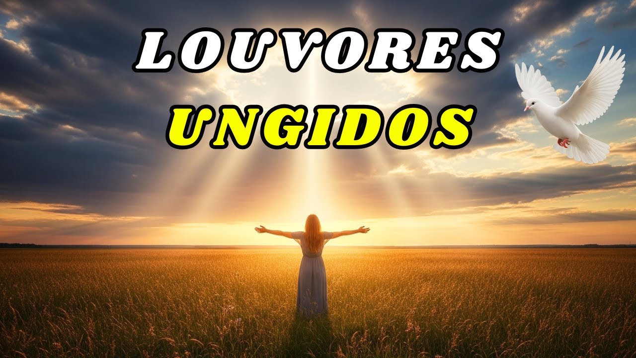 Louvores UNGIDOS para Abençoar sua Vida