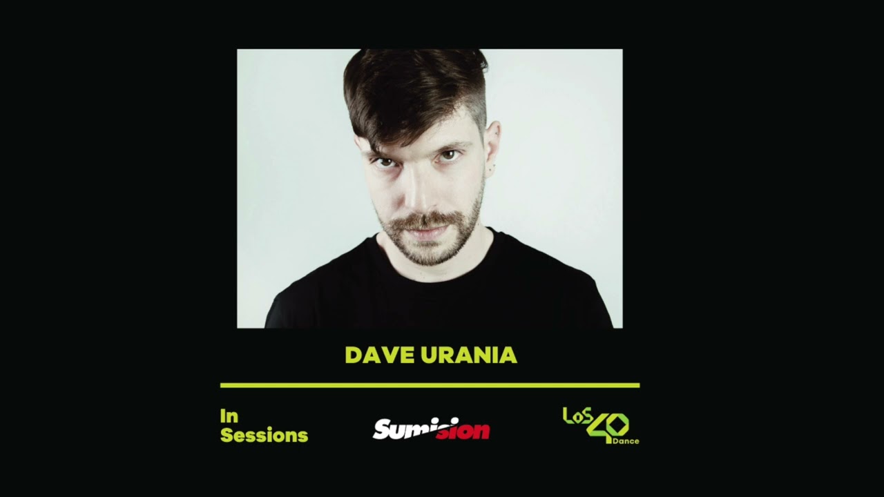 Los 40 Dance In Sessions pres. Sumision Records mixed by DAVE URANIA (17/04/2025) part 1.