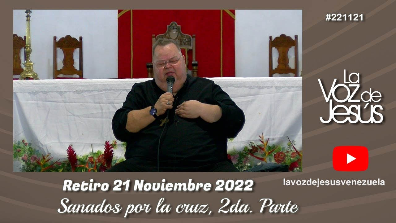 Retiro Sanados por la Cruz, 2da parte : 21 de Noviembre 2022 #221121