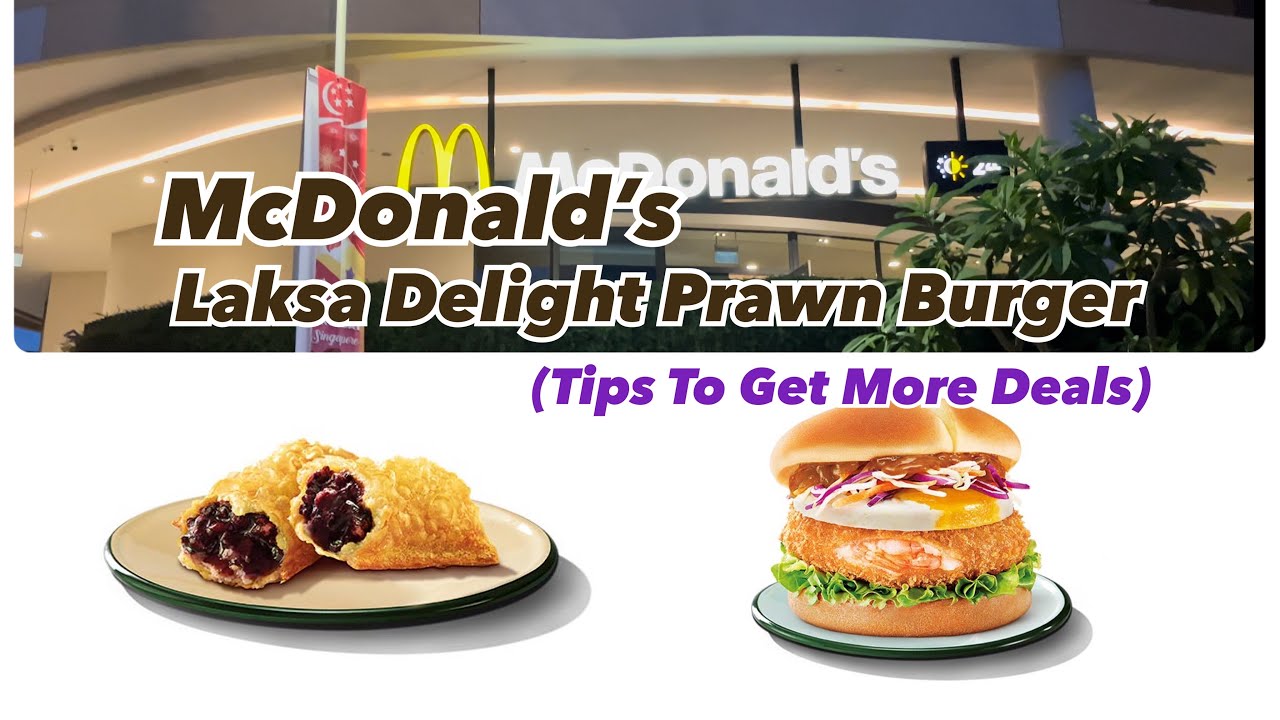 McDonald’s New Laksa Delight Prawn Burger (Tips To Get More Deals)