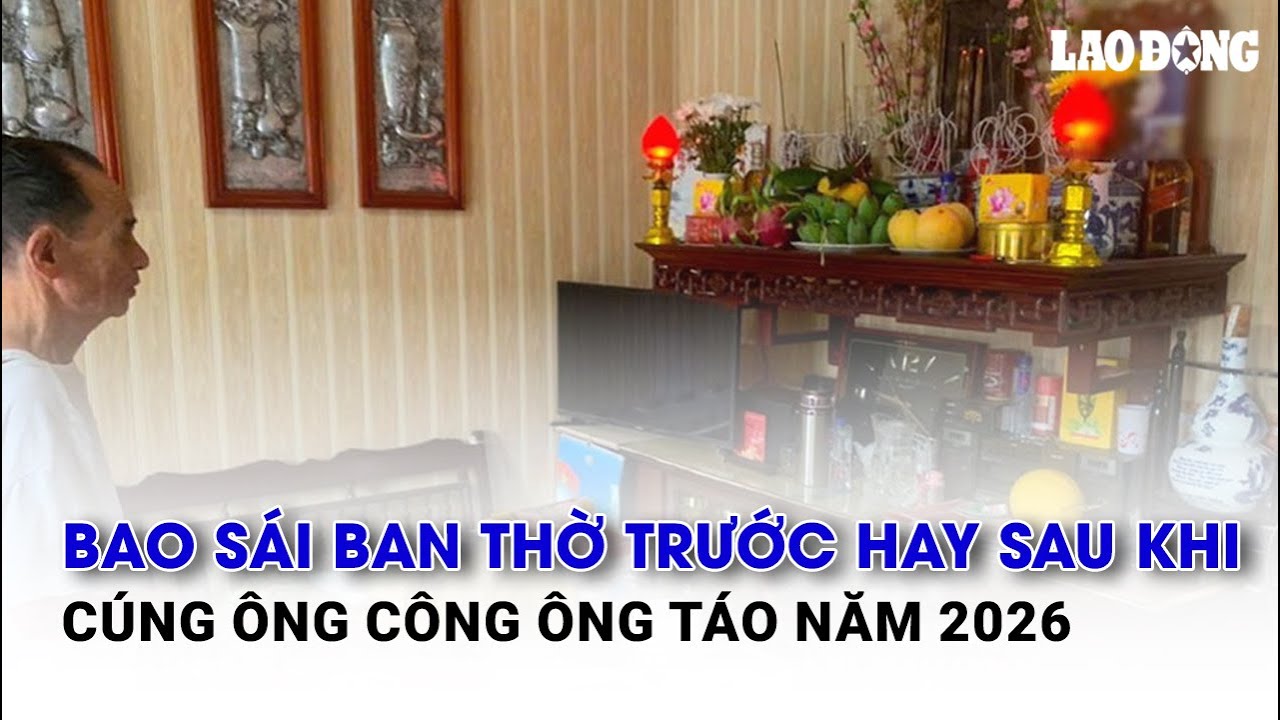 Bao sái ban thờ trước hay sau khi cúng ông Công ông Táo năm 2026 | Báo Lao Động