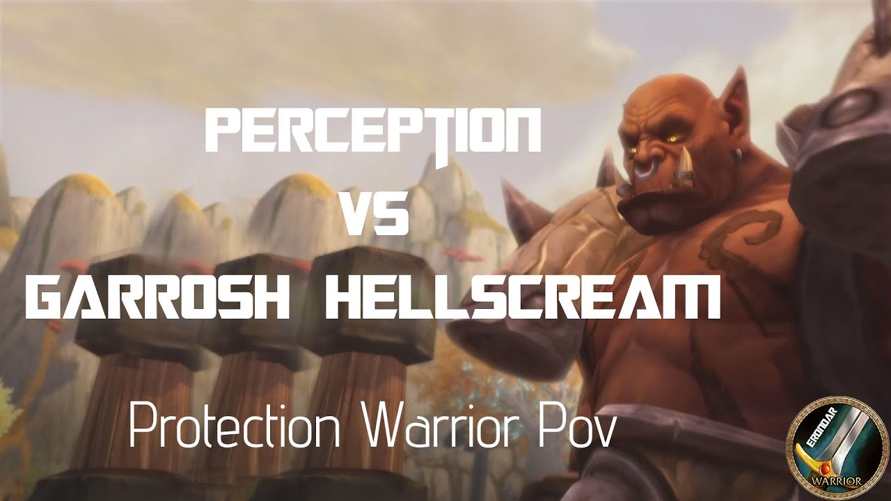 Perception vs Garrosh Hellscream 10 NM. Protection Warrior PoV.