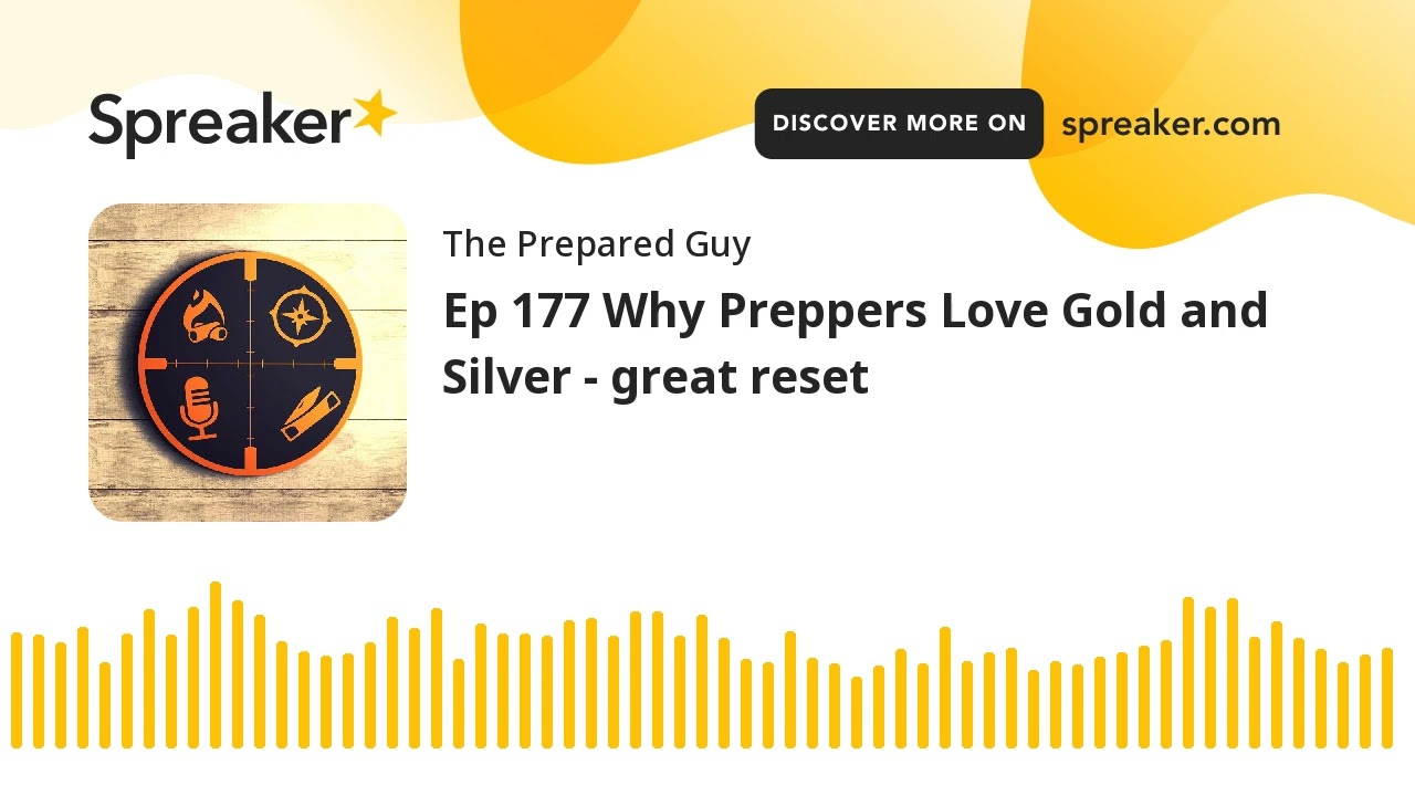 Ep 177 Why Preppers Love Gold and Silver - great reset (part 3 of 4)