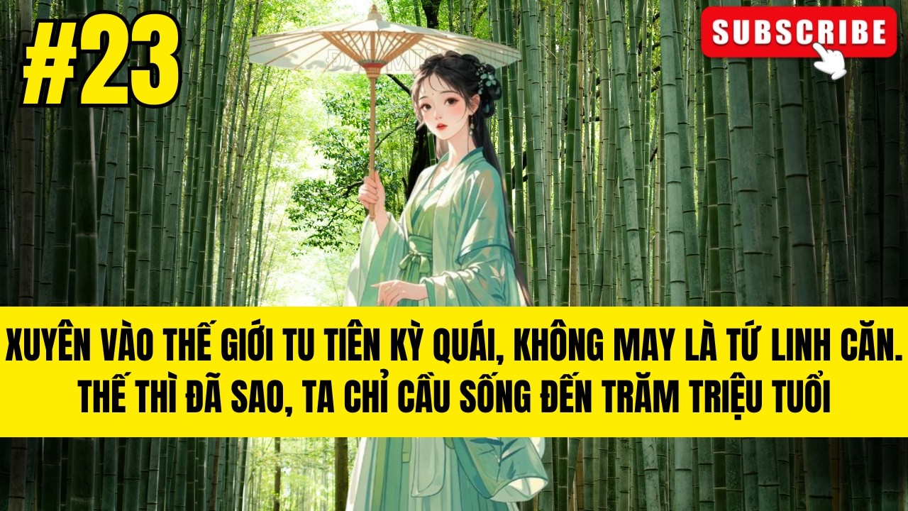 P23 | LÀ TỨ LINH CĂN THÌ ĐÃ SAO? TA CHỈ MUỐN SỐNG THẬT LÂU THÔI | AUDIO