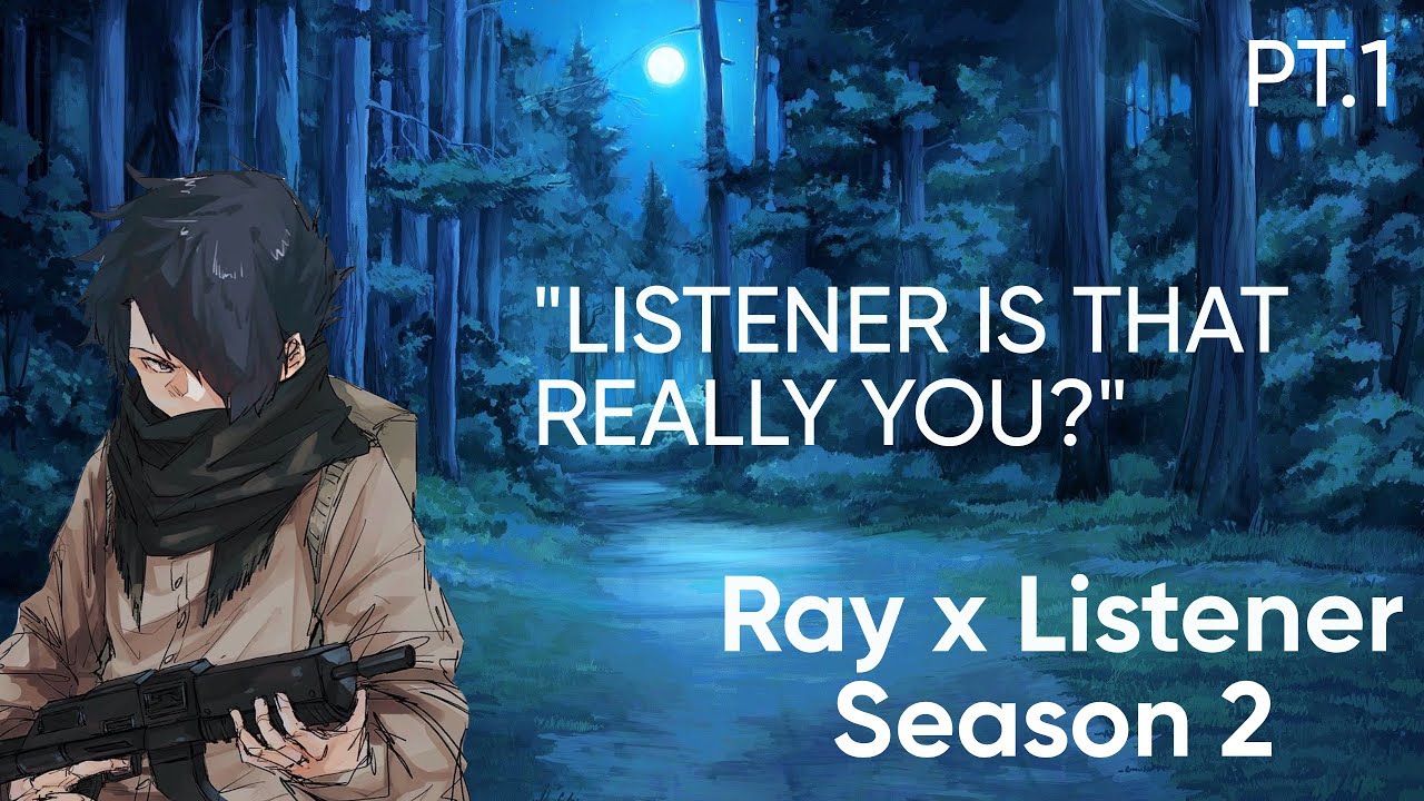 The return of listener ll P.1 ll Ray x Listener