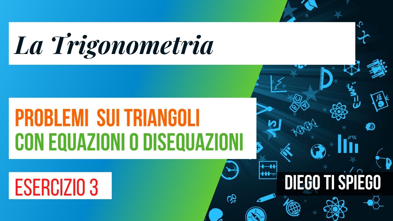 PROBLEMI DI TRIGONOMETRIA CON EQUAZIONI E DISEQUAZIONI: parte 3
