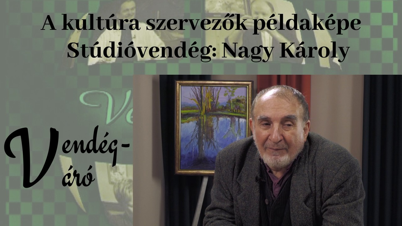 Nagy Károly népművelő, kulturális szakember | Vendégváró 2026.01.22.