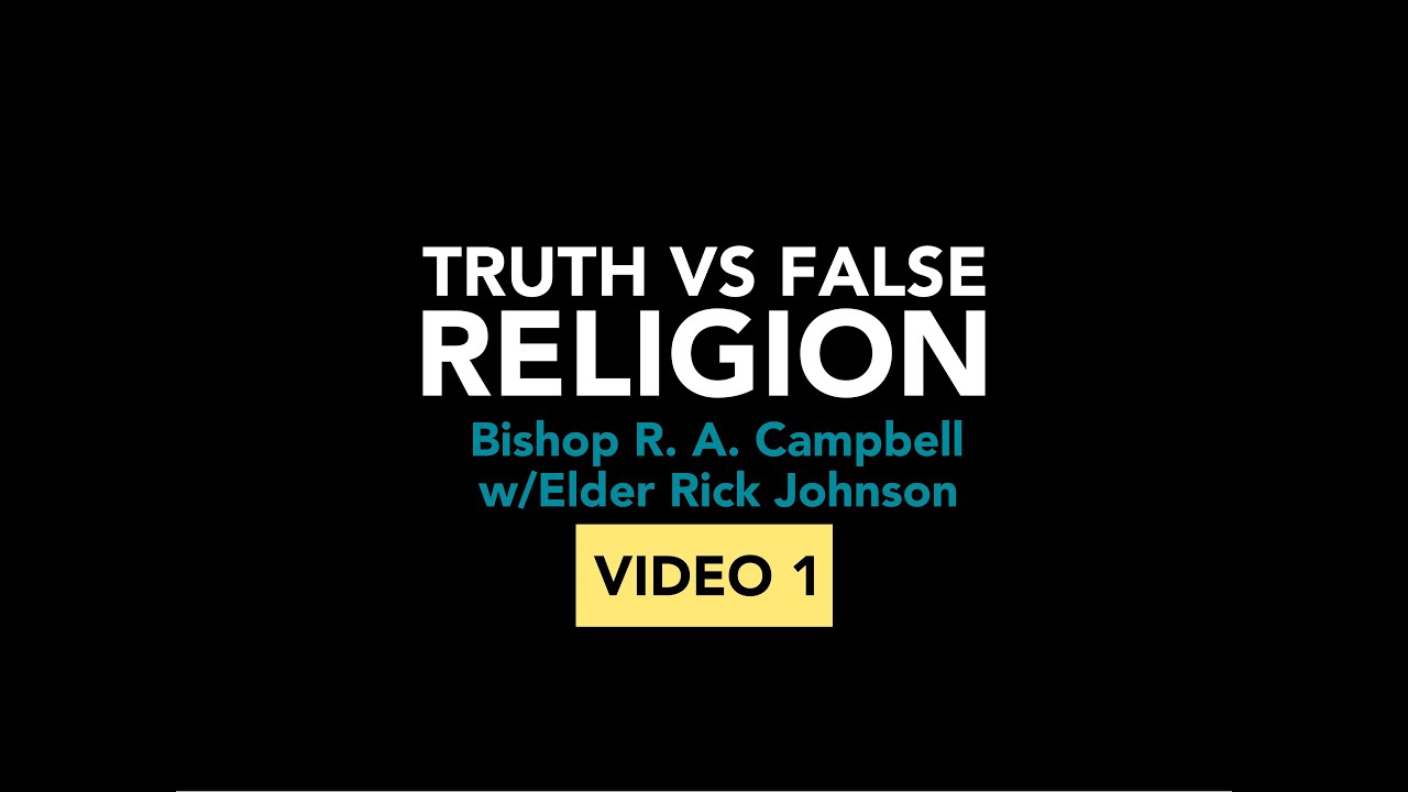 (1 of 5) TRUTH VS FALSE RELIGION by Bishop R. A. Campbell