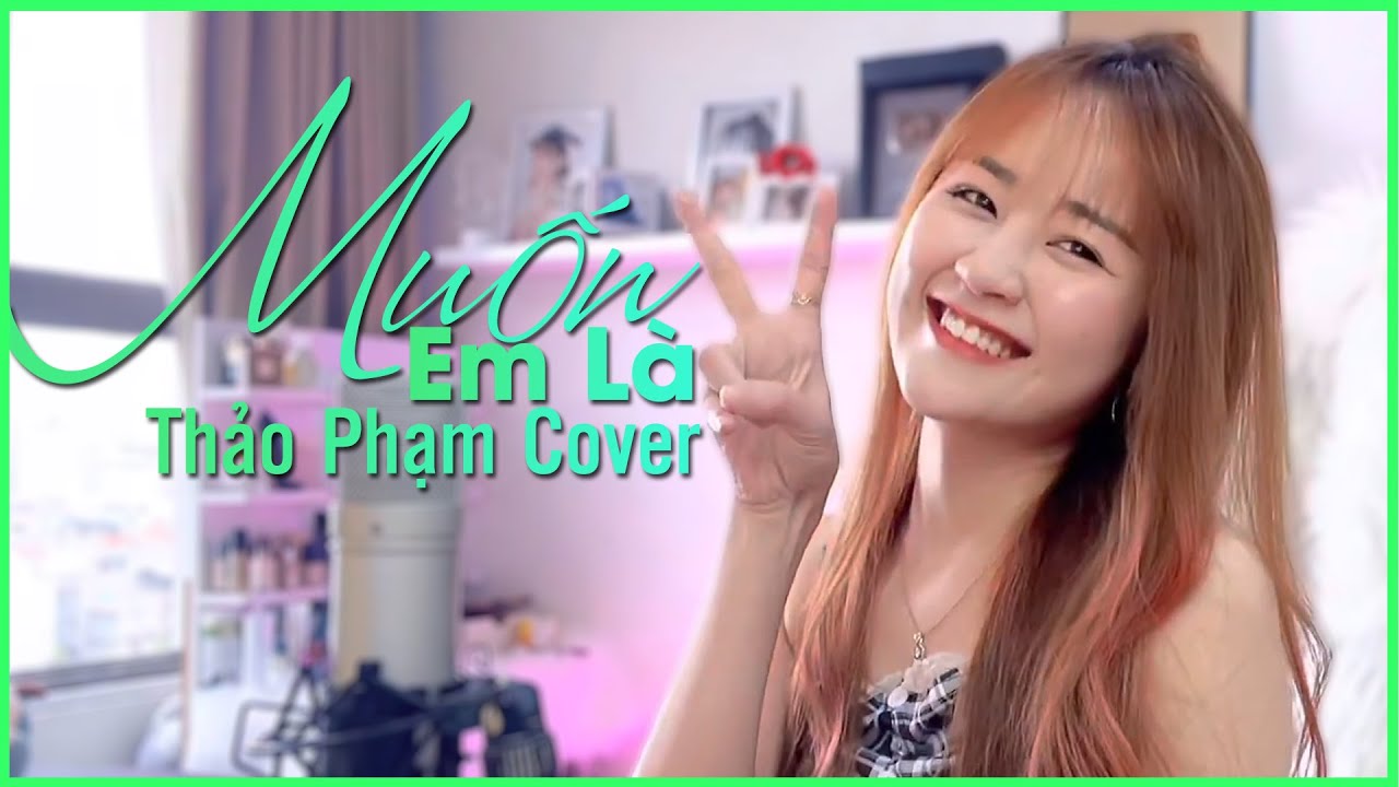MUỐN EM L&Agrave; - KEYO | COVER THẢO PHẠM