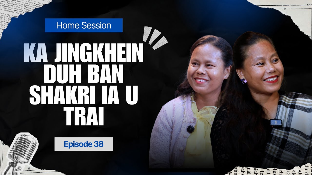 Ka Jingkhein Duh Ban Shakri Ia U Trai | Home Session | Episode 38 | 2026