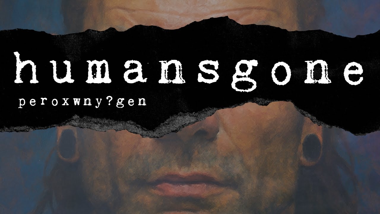 HUMANSGONE - Peroxwhy?gen (Lyric Video)