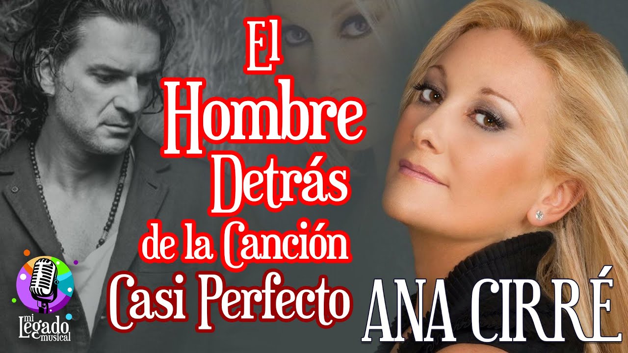 ANA CIRRE: CASI PERFECTO /  La Historia Real detrás de la Canción
