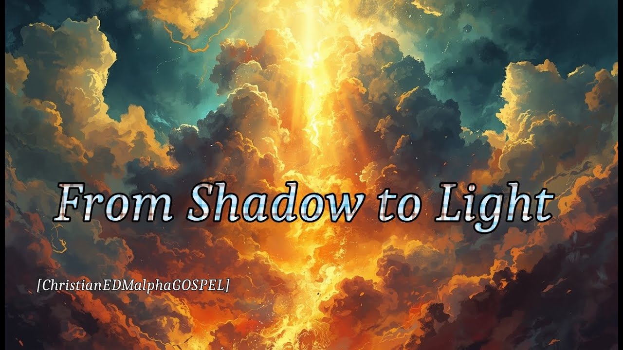 ChristianEDMalphaGOSPEL -From Shadow to Light