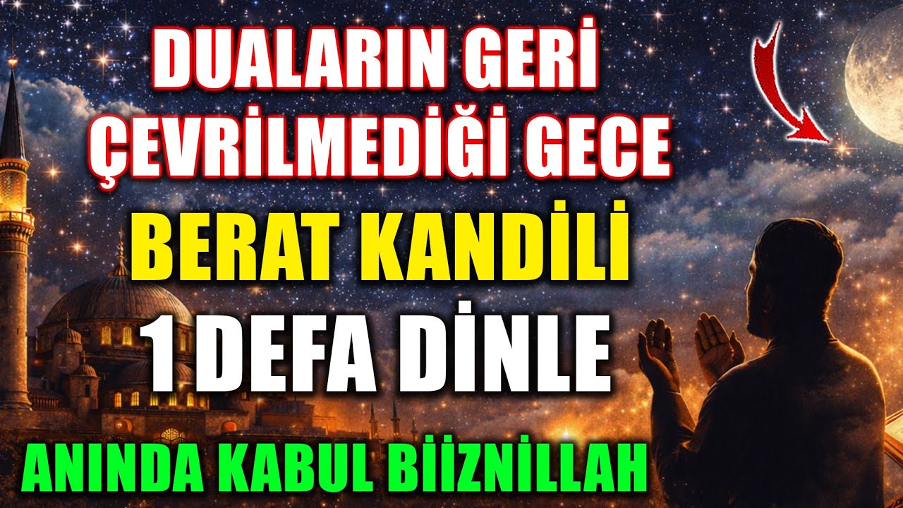 Duaların Geri Çevrilmediği Gece Berat Kandili! 1 Kez Dinle, Kabule Vesile Olsun Biiznillah…
