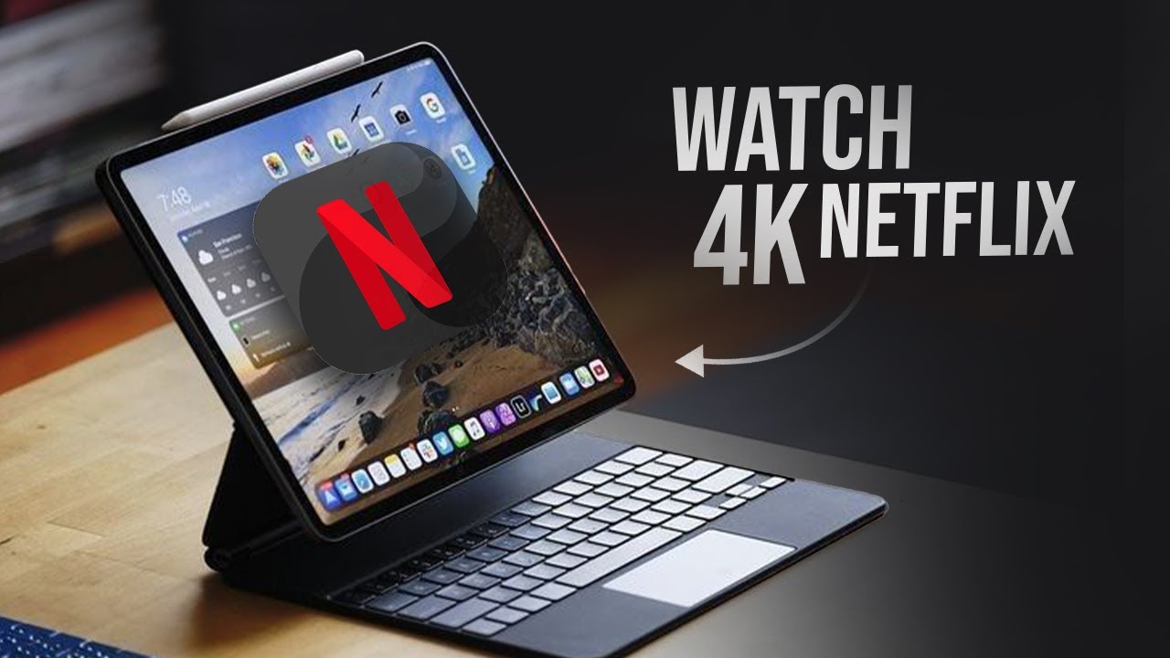 Как смотреть Netflix в 4K на iPad (инструкция)