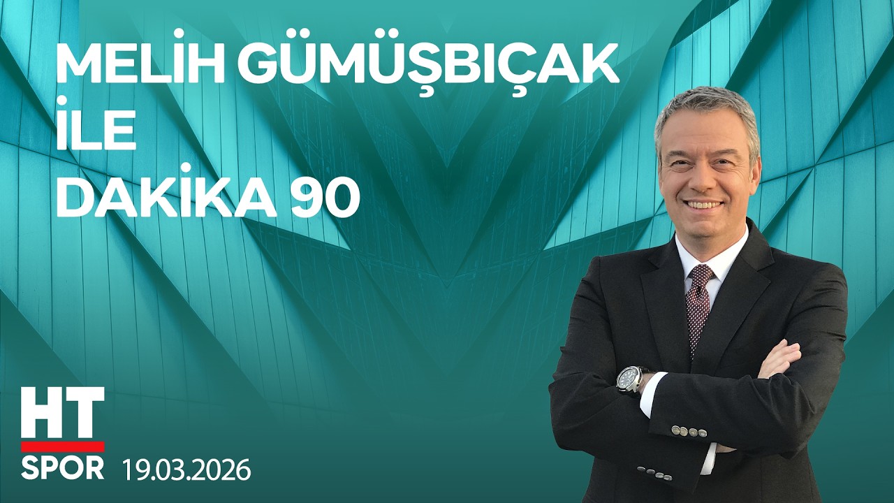 Melih Gümüşbıçak ile Dakika 90 - 19 Mart 2026