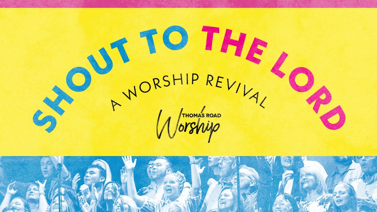 Shout to the Lord - A Worship Revival | Live - Thomas Road Worship
