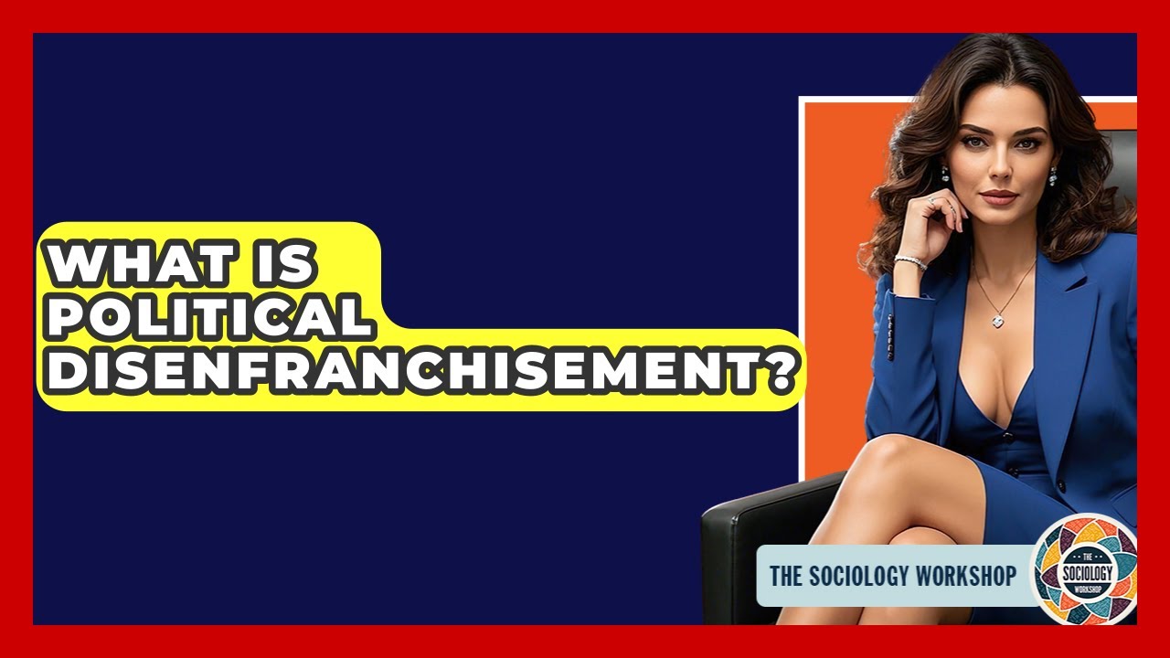 What Is Political Disenfranchisement? - The Sociology Workshop