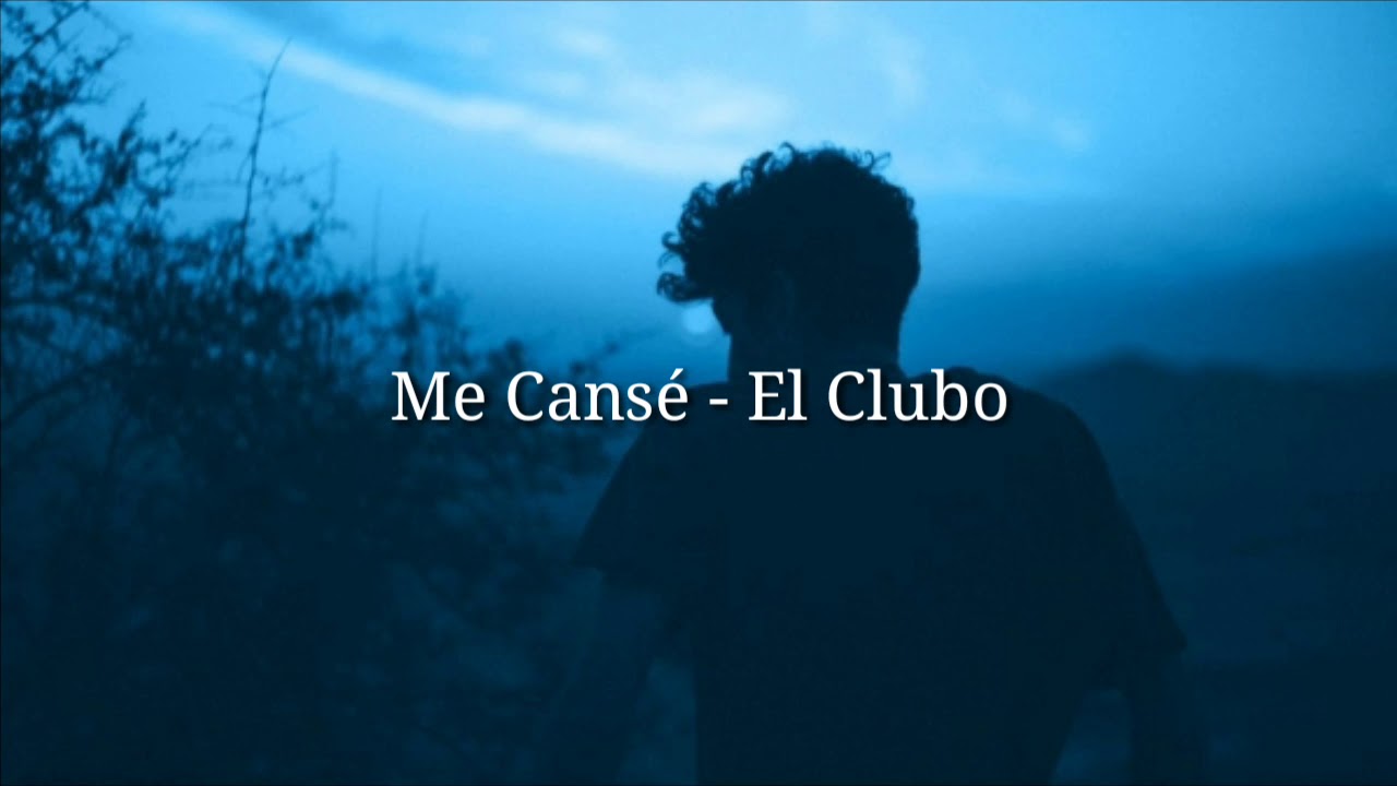 Me cans&eacute; - El Clubo [Letra]