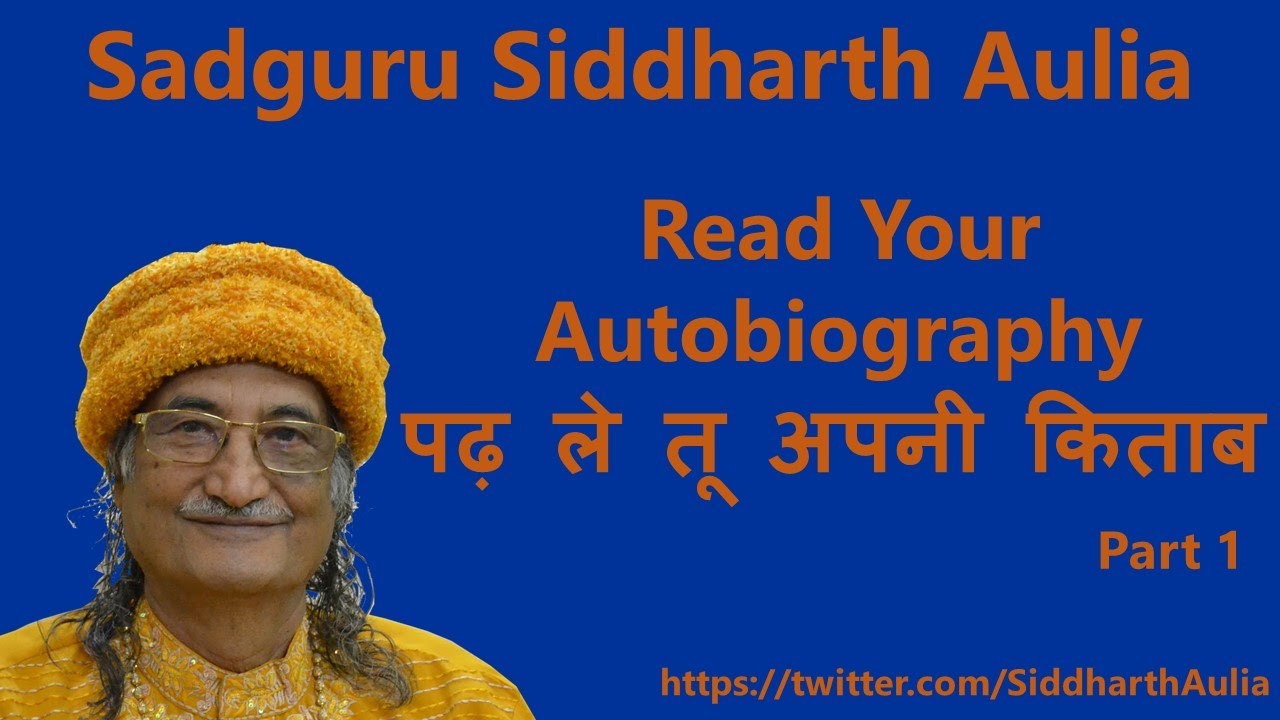 Part 1- Read Your Autobiography (पढ़ ले तू अपनी किताब) - Sadguru Siddharth Aulia
