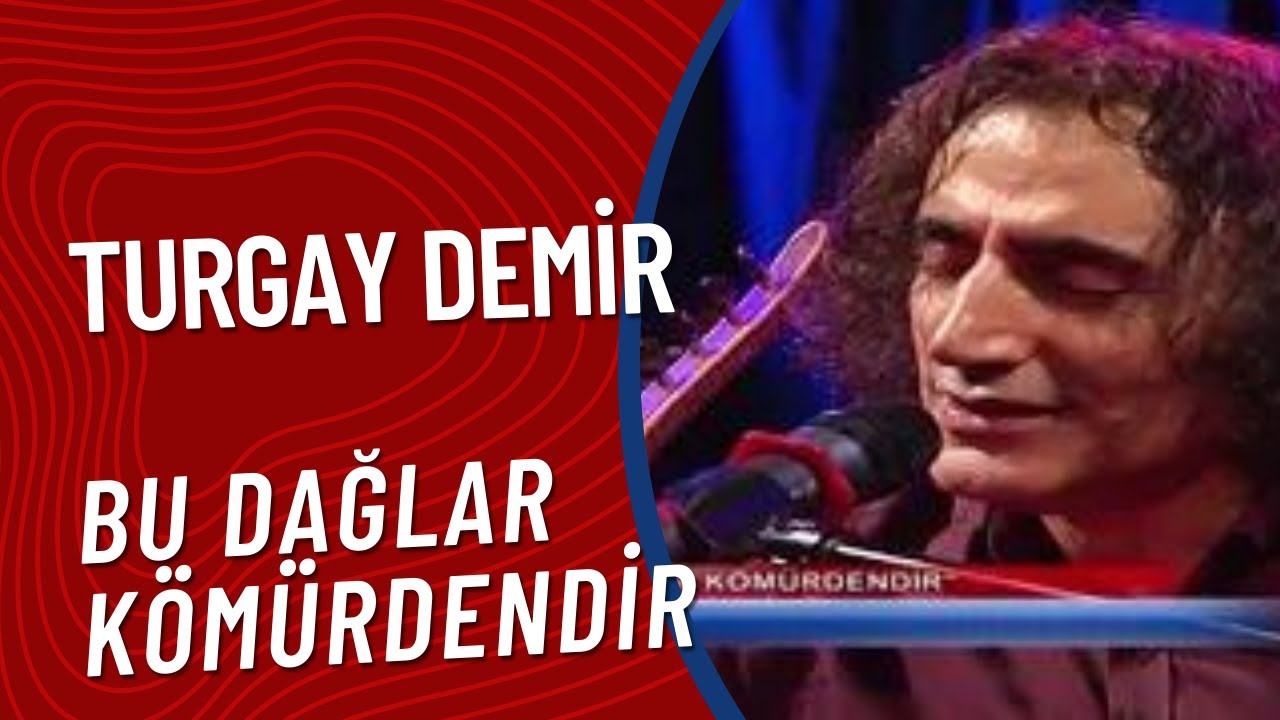 Turgay Demir - Bu Dağlar Kömürdendir