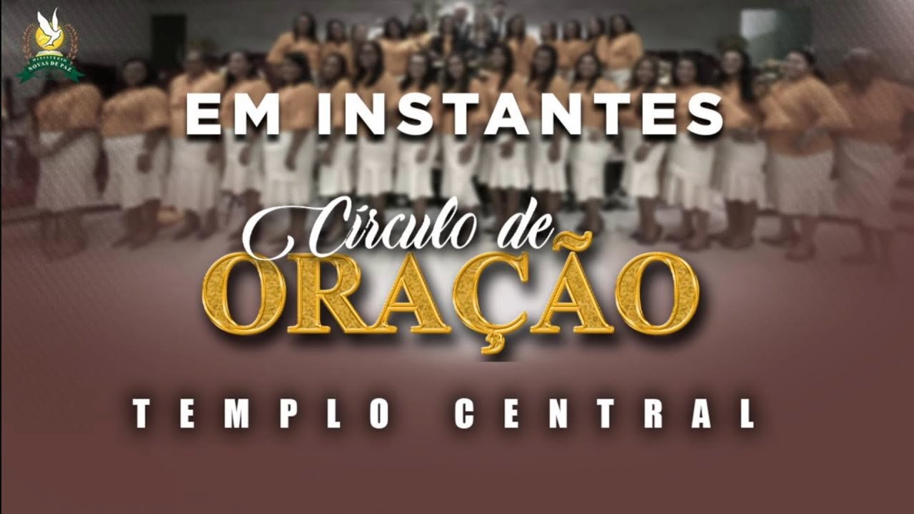 CÍRCULO DE ORAÇÃO - ASSEMBLEIA DE DEUS NOVAS DE PAZ - TEMPLO CENTRAL JARDIM PIEDADE (1080P_60FPS)