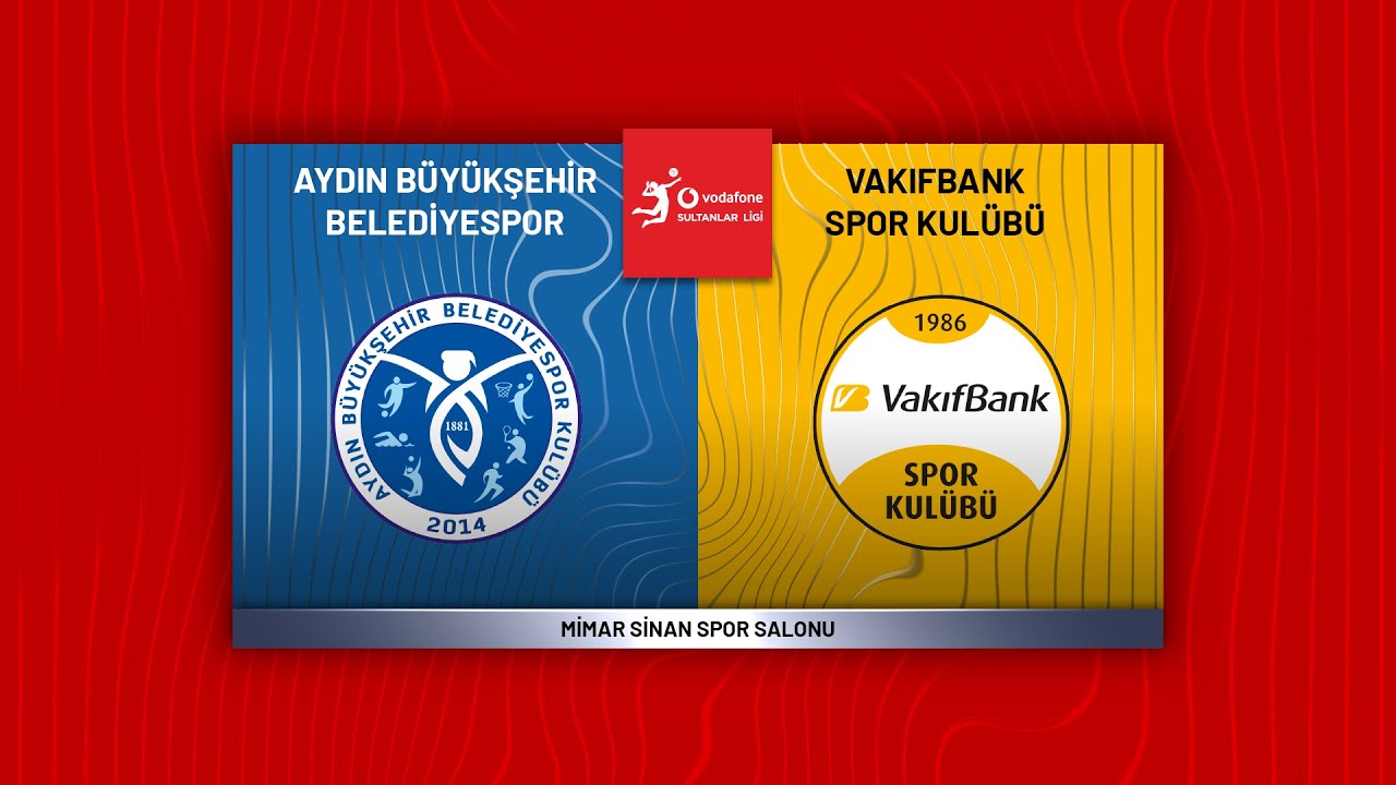 AYDIN BÜYÜKŞEHİR BELEDİYESPOR - VAKIFBANK Vodafone Sultanlar Ligi