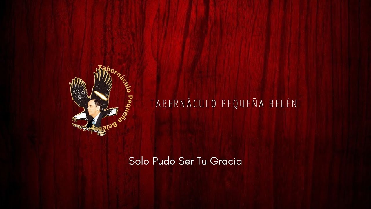 Solo Pudo Ser Tu Gracia | Tabernáculo Pequeña Belén